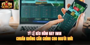 Tỷ Lệ Kèo Hôm Nay Iwin Chuẩn Không Cần Chỉnh Cho Người Mới